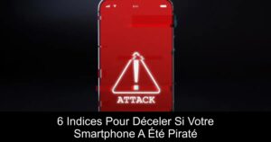6 Indices Pour Déceler Si Votre Smartphone A Été Piraté
