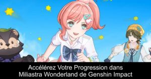 Accélérez Votre Progression dans Miliastra Wonderland de Genshin Impact