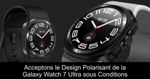 Acceptons le Design Polarisant de la Galaxy Watch 7 Ultra sous Conditions