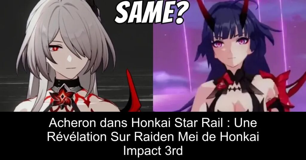 Acheron dans Honkai Star Rail : Une Révélation Sur Raiden Mei de Honkai Impact 3rd