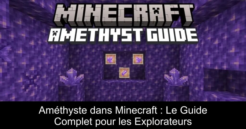 Améthyste dans Minecraft : Le Guide Complet pour les Explorateurs