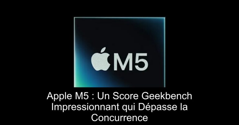 Apple M5 : Un Score Geekbench Impressionnant qui Dépasse la Concurrence