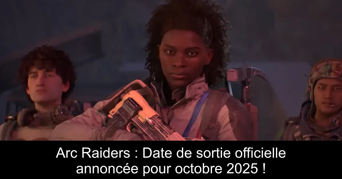 Arc Raiders : Date de sortie officielle annoncée pour octobre 2025 !
