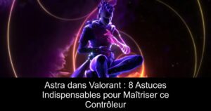 Astra dans Valorant : 8 Astuces Indispensables pour Maîtriser ce Contrôleur