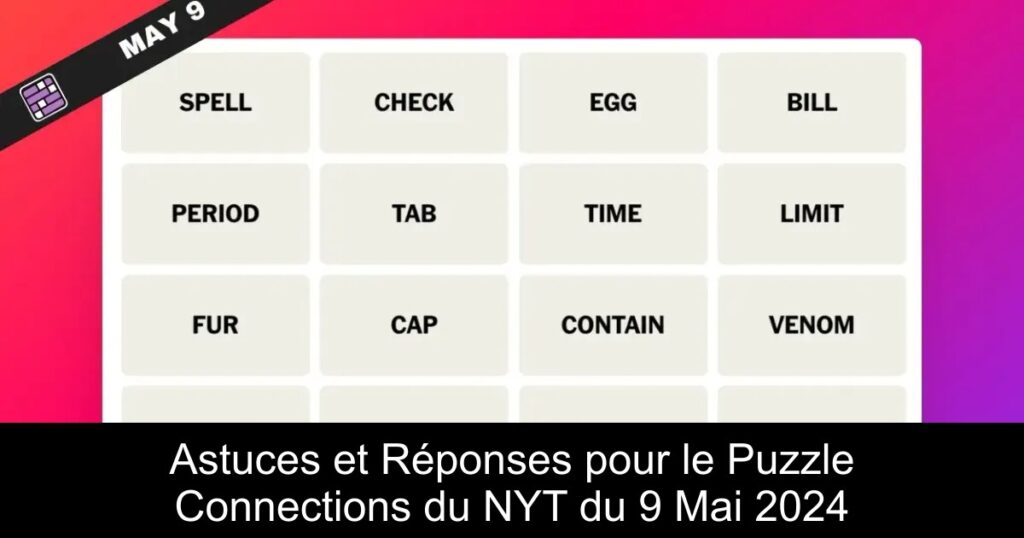 Astuces et Réponses pour le Puzzle Connections du NYT du 9 Mai 2024