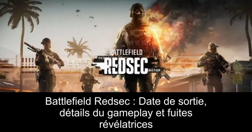 Battlefield Redsec : Date de sortie, détails du gameplay et fuites révélatrices