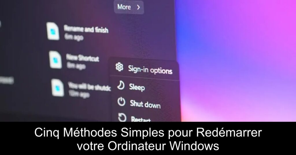 Cinq Méthodes Simples pour Redémarrer votre Ordinateur Windows