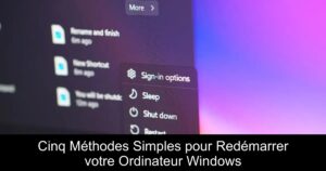Cinq Méthodes Simples pour Redémarrer votre Ordinateur Windows