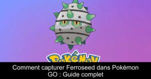 Comment capturer Ferroseed dans Pokémon GO : Guide complet