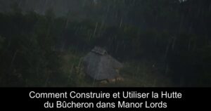 Comment Construire et Utiliser la Hutte du Bûcheron dans Manor Lords