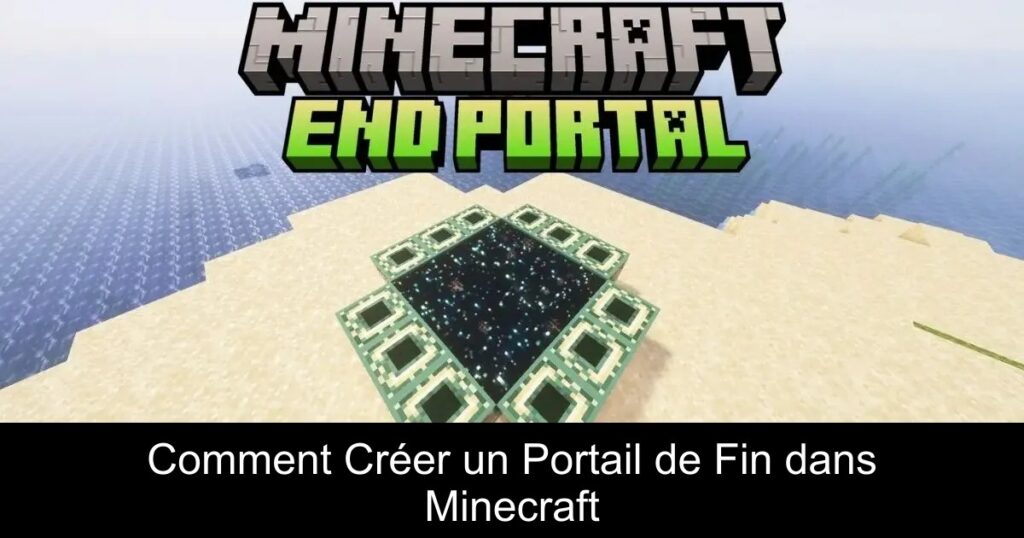 Comment Créer un Portail de Fin dans Minecraft