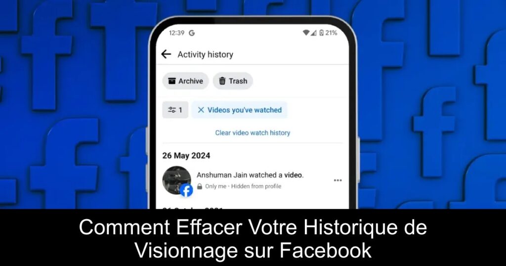 Comment Effacer Votre Historique de Visionnage sur Facebook