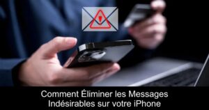 Comment Éliminer les Messages Indésirables sur votre iPhone