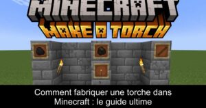 Comment fabriquer une torche dans Minecraft : le guide ultime