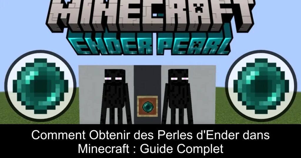 Comment Obtenir des Perles d&rsquo;Ender dans Minecraft : Guide Complet
