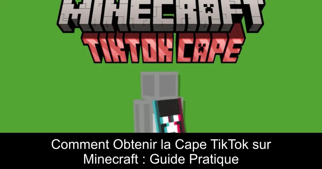 Comment Obtenir la Cape TikTok sur Minecraft : Guide Pratique