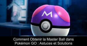 Comment Obtenir la Master Ball dans Pokémon GO : Astuces et Solutions
