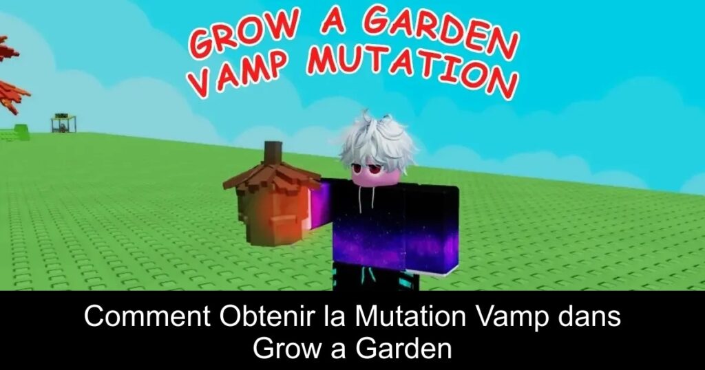 Comment Obtenir la Mutation Vamp dans Grow a Garden