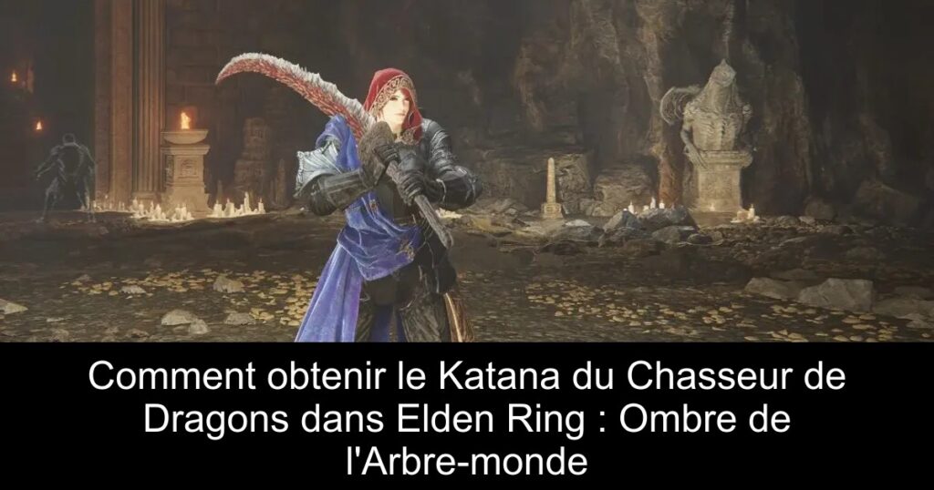 Comment obtenir le Katana du Chasseur de Dragons dans Elden Ring : Ombre de l&rsquo;Arbre-monde