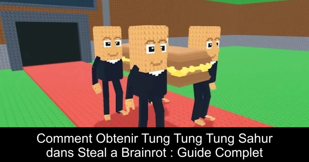 Comment Obtenir Tung Tung Tung Sahur dans Steal a Brainrot : Guide Complet