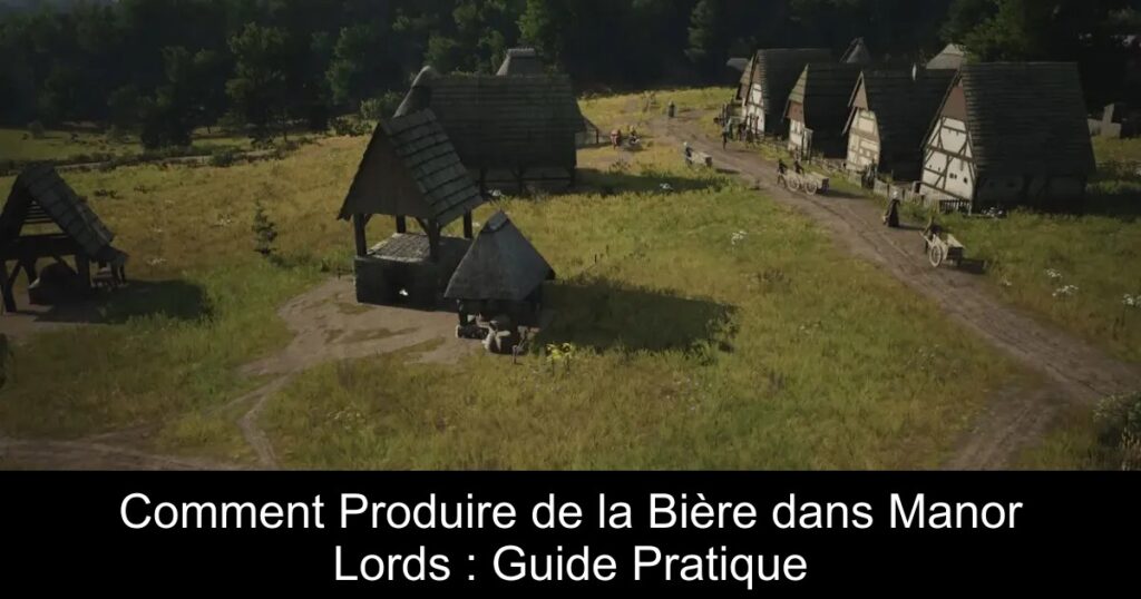 Comment Produire de la Bière dans Manor Lords : Guide Pratique