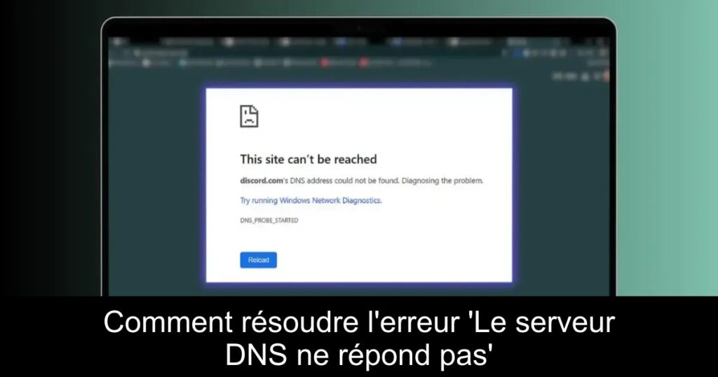 Comment résoudre l&rsquo;erreur &lsquo;Le serveur DNS ne répond pas&rsquo;