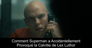 Comment Superman a Accidentellement Provoqué la Calvitie de Lex Luthor