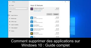 Comment supprimer des applications sur Windows 10 : Guide complet