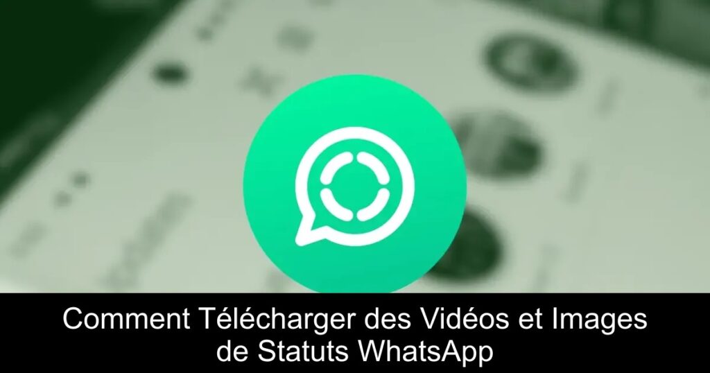 Comment Télécharger des Vidéos et Images de Statuts WhatsApp