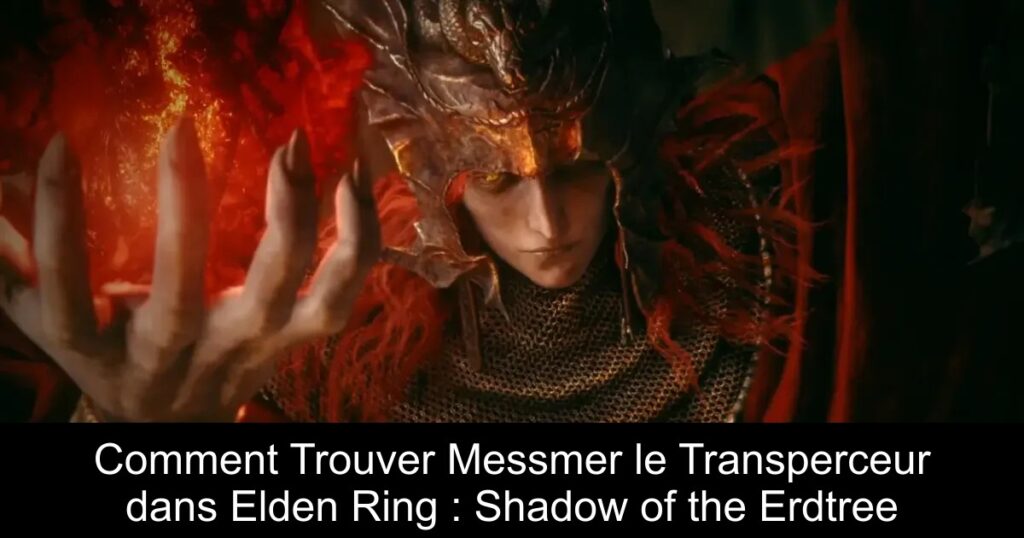 Comment Trouver Messmer le Transperceur dans Elden Ring : Shadow of the Erdtree