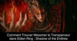 Comment Trouver Messmer le Transperceur dans Elden Ring : Shadow of the Erdtree