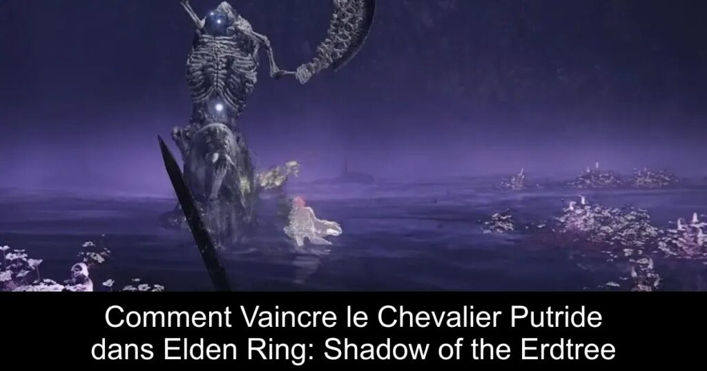 Comment Vaincre le Chevalier Putride dans Elden Ring: Shadow of the Erdtree
