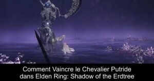 Comment Vaincre le Chevalier Putride dans Elden Ring: Shadow of the Erdtree