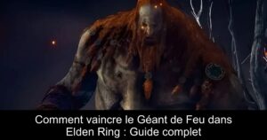 Comment vaincre le Géant de Feu dans Elden Ring : Guide complet