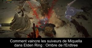Comment vaincre les suiveurs de Miquella dans Elden Ring : Ombre de l&rsquo;Erdtree