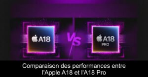 Comparaison des performances entre l&rsquo;Apple A18 et l&rsquo;A18 Pro