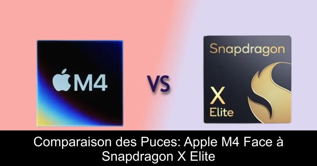 Comparaison des Puces: Apple M4 Face à Snapdragon X Elite