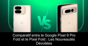 Comparatif entre le Google Pixel 9 Pro Fold et le Pixel Fold : Les Nouveautés Dévoilées