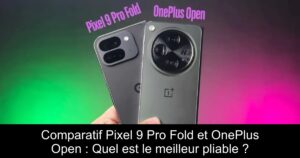 Comparatif Pixel 9 Pro Fold et OnePlus Open : Quel est le meilleur pliable ?