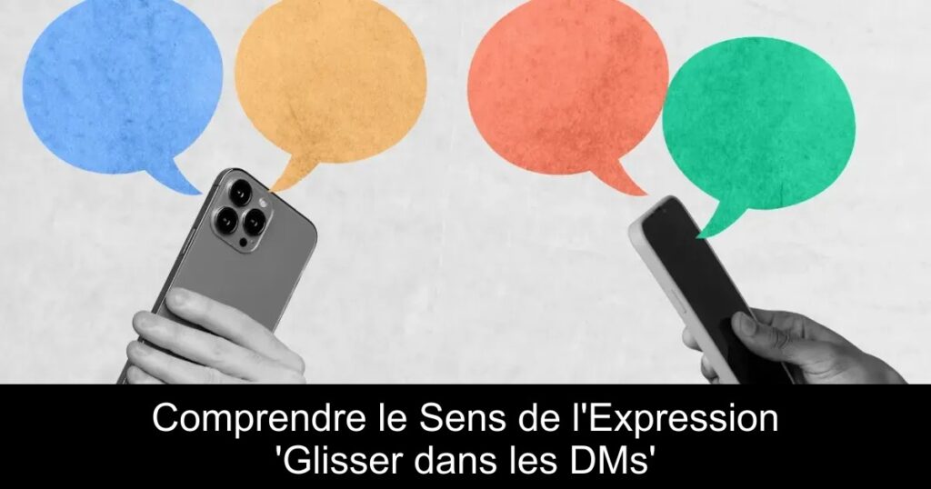 Comprendre le Sens de l&rsquo;Expression &lsquo;Glisser dans les DMs&rsquo;