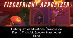 Débloquez les Mutations Étranges de Fisch : Frightful, Spooky, Haunted et Eerie