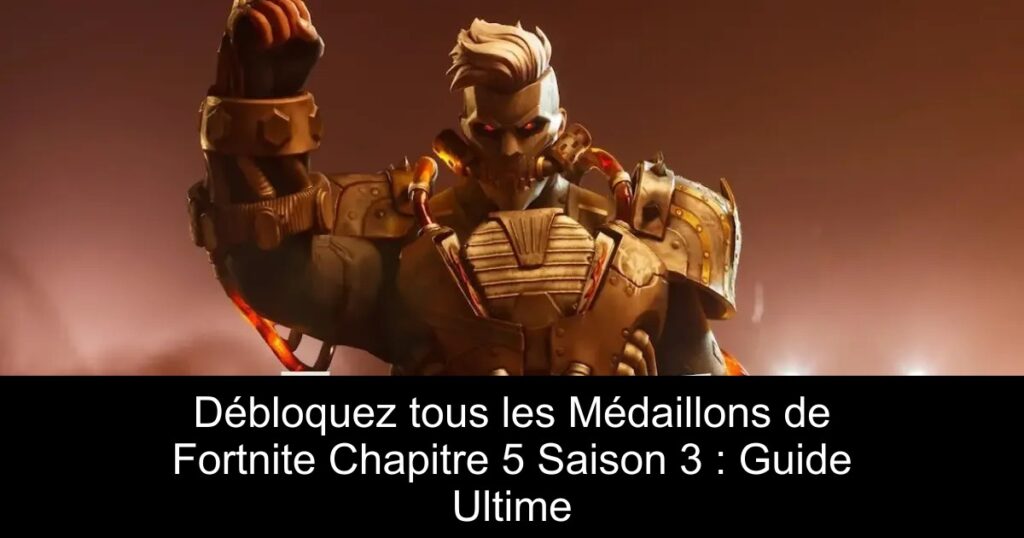 Débloquez tous les Médaillons de Fortnite Chapitre 5 Saison 3 : Guide Ultime
