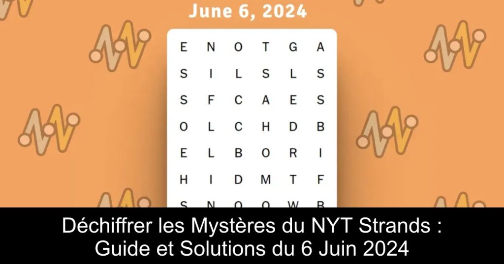 Déchiffrer les Mystères du NYT Strands : Guide et Solutions du 6 Juin 2024