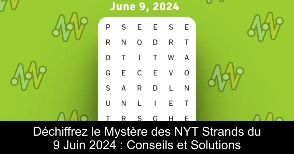 Déchiffrez le Mystère des NYT Strands du 9 Juin 2024 : Conseils et Solutions