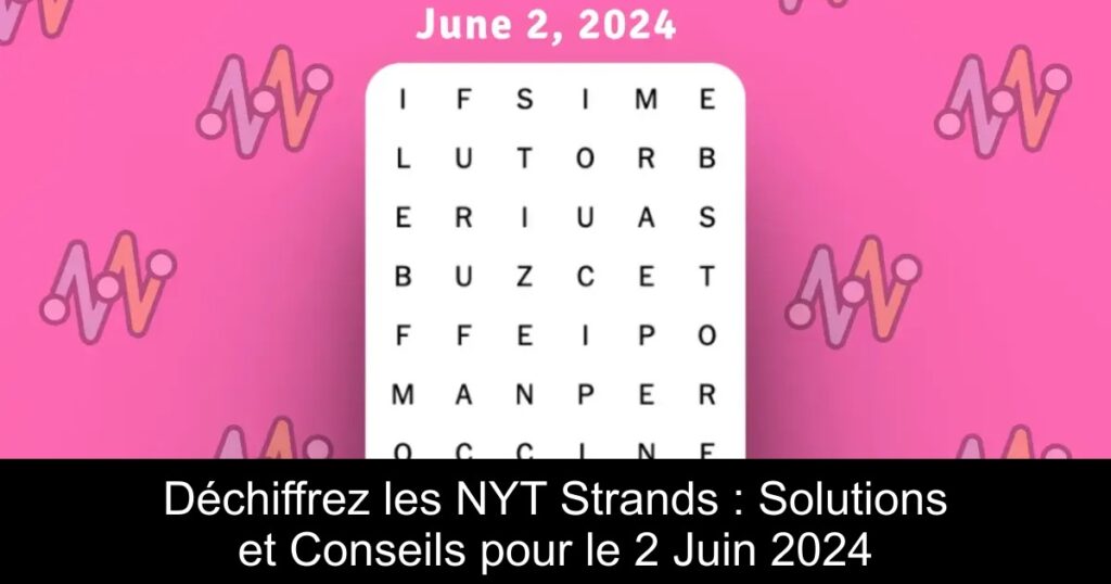 Déchiffrez les NYT Strands : Solutions et Conseils pour le 2 Juin 2024