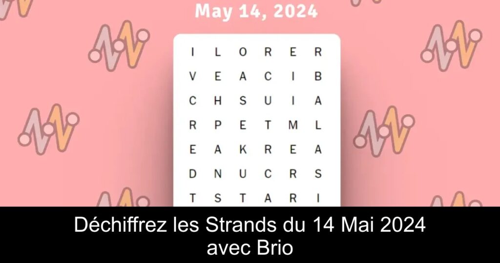 Déchiffrez les Strands du 14 Mai 2024 avec Brio