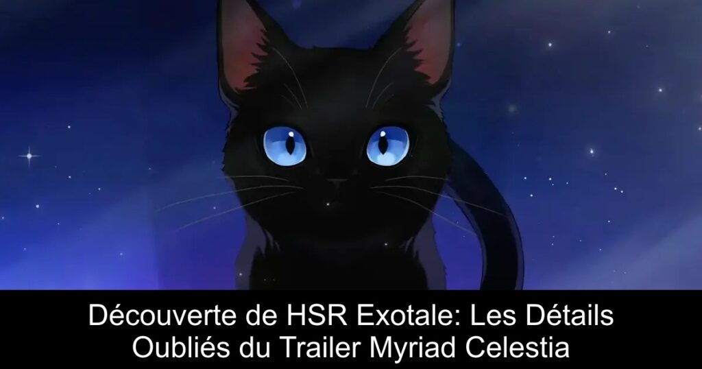 Découverte de HSR Exotale: Les Détails Oubliés du Trailer Myriad Celestia