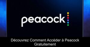 Découvrez Comment Accéder à Peacock Gratuitement