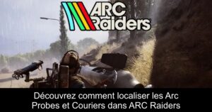 Découvrez comment localiser les Arc Probes et Couriers dans ARC Raiders
