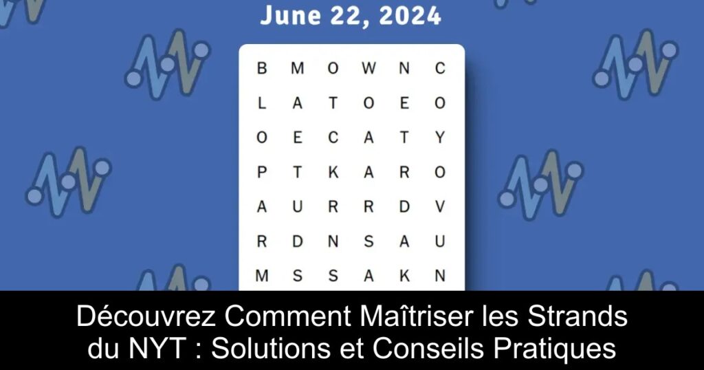 Découvrez Comment Maîtriser les Strands du NYT : Solutions et Conseils Pratiques